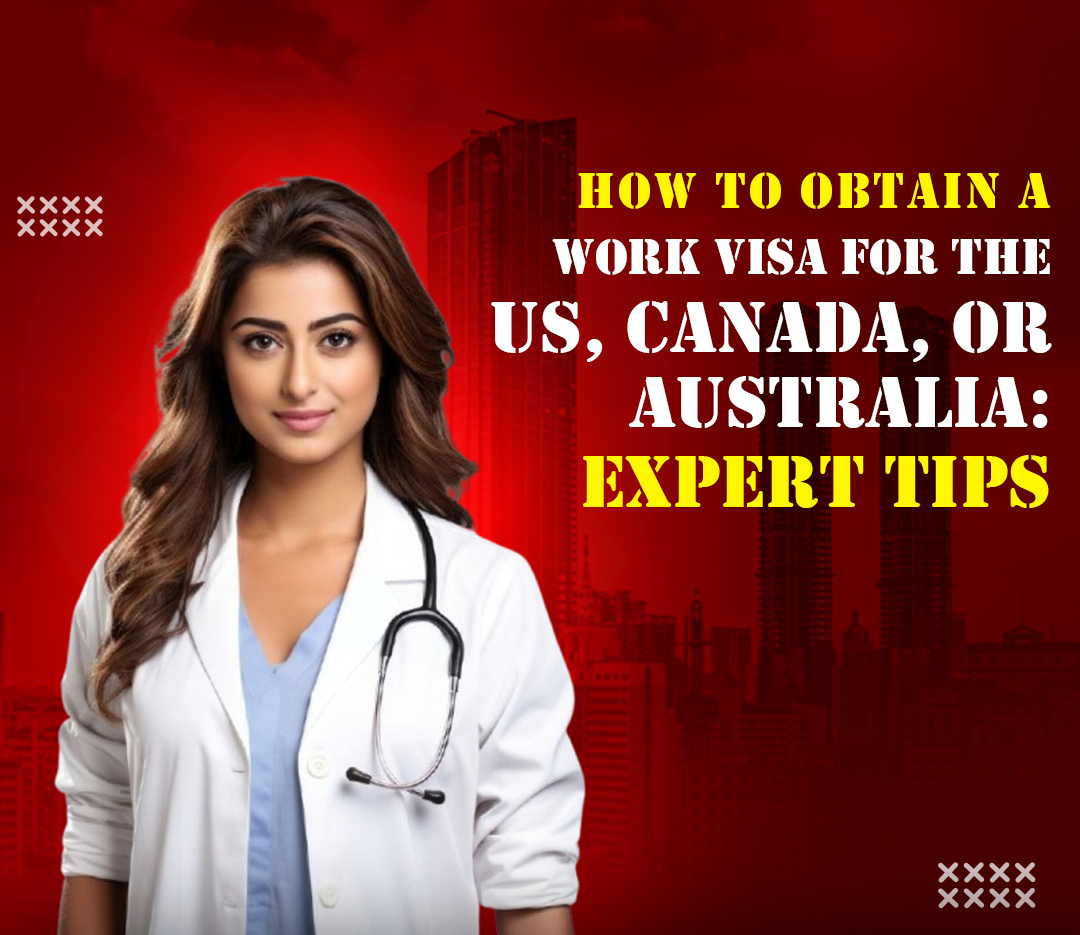 How to Obtain a Work Visa for the US, Canada, or Australia: Expert Tips