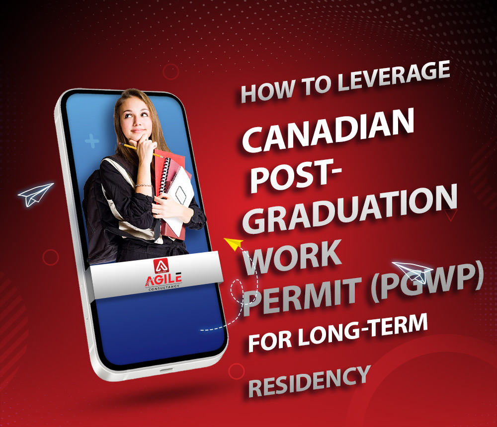 How to Leverage Canadian Post-Graduation Work Permit (PGWP) for Long-Term Residency